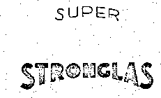 SUPER STRONGLAS