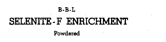 B-B-L SELENITE-F ENRICHMENT POWDERED  
