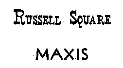 RUSSELL SQUARE MAXIS