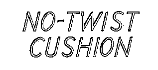 NO-TWIST CUSHION