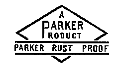 A PARKER PRODUCT PARKER RUST PROOF