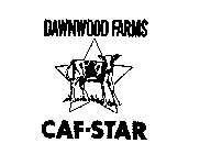 DAWNWOOD FARMS CAF-STAR