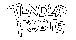 TENDER FOOTE