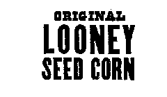 ORIGINAL LOONEY SEED CORN