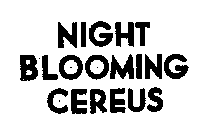 NIGHT BLOOMING CEREUS