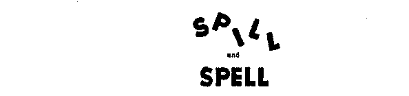 SPILL AND SPELL