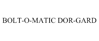 BOLT-O-MATIC DOR-GARD