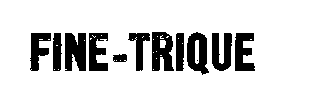 FINE-TRIQUE