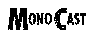 MONO CAST