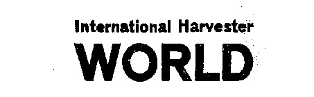 INTERNATIONAL HARVESTER WORLD