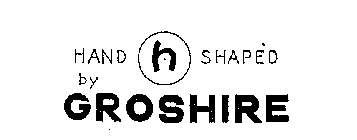 HAND H SHAPED BY GROSHIER
