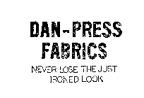 DAN-PRESS FABRICS NEVER LOSE THE JUST IRONED LOOK