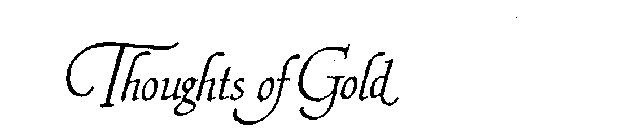 THOUGHTS OF GOLD