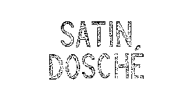 SATIN DOSCHE