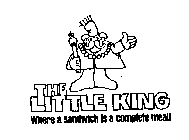 THE LITTLE KING, WHERE A SANDWICH IS A COMPLETE MEAL!