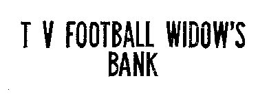TV FOOTBALL WIDOW'S BANK