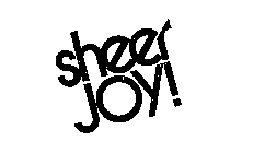 SHEER JOY!