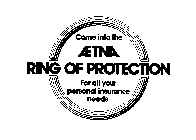 COME INTO THE AETNA RING OF PROTECTION FOR ALL YOUR PERSONAL INSURANCE NEEDS