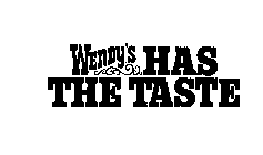 WENDY'S HAS THE TASTE