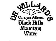 DR. WILLIARD'S CATALYST ALTERED BLACK HILLS MOUNTAIN WATER