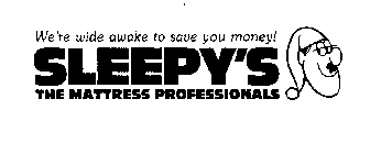 SLEEPY'S THE MATTRESS PROFESSIONALS WE'RE WIDE AWAKE TO SAVE YOU MONEY!