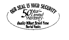 OUR SEAL IS YOUR SECURITY QUALITY WILBERT BRAND NAME BURIAL VAULTS 50 YEAR - LIMITED WARRANTY