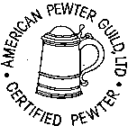 AMERICAN PEWTER GUILD, LTD. CERTIFIED PEWTER