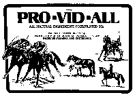 PRO-VID-ALL ALL NATURAL INGREDIENTS FORMULATED TO PROMOTE PROPER DIGESTION PRODUCE A HEALTHIER AND MORE DURABLE COAT INCREASE STAMINA AND ENDURANCE
