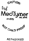 CAUTION: BMR MEDTYMER .A.DAY NOT CHILD PROOF
