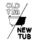OLD TUB/NEW TUB