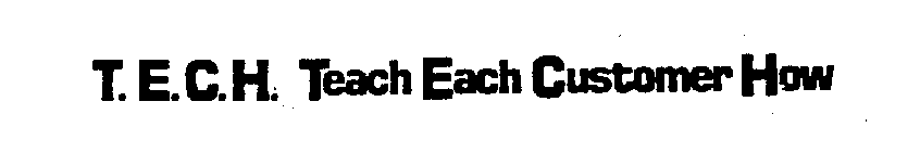 T.E.C.H. TEACH EACH CUSTOMER HOW