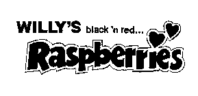 WILLY'S BLACK 'N RED... RASPBERRIES