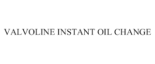 VALVOLINE INSTANT OIL CHANGE