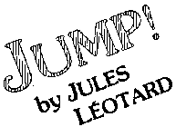 JUMP! BY JULES LEOTARD