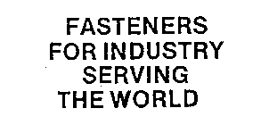 FASTENERS FOR INDUSTRY SERVING THE WORLD