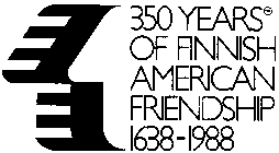 350 YEARS OF FINNISH AMERICAN FRIENDSHIP 1638-1988