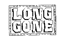 LONG GONE