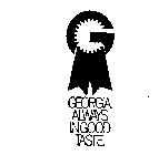 G GEORGIA ALWAYS IN GOOD TASTE