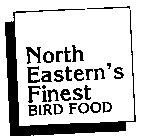 NORTH EASTERN'S FINEST BIRD FOOD