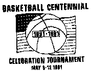 BASKETBALL CENTENNIAL 1881-1991 CELEBRATION TOURNAMENT MAY 8-12 1991