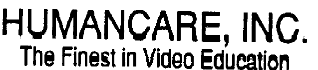 HUMANCARE, INC. THE FINEST IN VIDEO EDUCATION