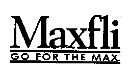MAXFLI GO FOR THE MAX.