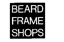 BEARD FRAME SHOPS
