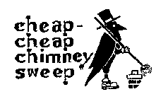 CHEAP-CHEAP CHIMNEY SWEEP
