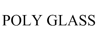 POLY GLASS