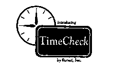 INTRODUCING TIMECHECK BY BERNEL, INC.