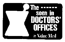 THE SEEN IN DOCTORS' OFFICES IN VALUE-MED