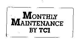 MONTHLY MAINTENANCE BY TCI