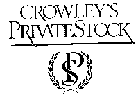 CROWLEY'S PRIVATE STOCK PS
