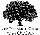 LET THE EARTH GROW WITH ORGRO